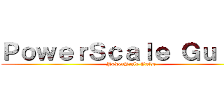 ＰｏｗｅｒＳｃａｌｅ Ｇｕｉｄｅ (PowerScale Guide)