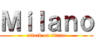 Ｍｉｌａｎｏ (attack on titano)