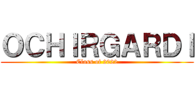 ＯＣＨＩＲＧＡＲＤＩ (Class of 2022)