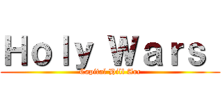 Ｈｏｌｙ Ｗａｒｓ  (Capital Hill Arc)