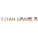 ＴＩＴＡＮ ＣＲＡＮＥ ＲＡＳＥ  (attack on titan)