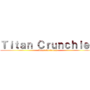 Ｔｉｔａｎ Ｃｒｕｎｃｈｉｅｓ (Attack On Crunch)