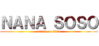 ＮＡＮＡ ＳＯＳＯ (attack on titan)
