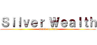 Ｓｉｌｖｅｒ Ｗｅａｌｔｈ (attack on titan)