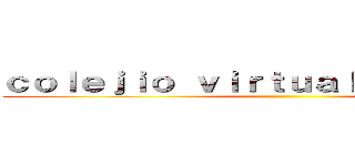 ｃｏｌｅｊｉｏ ｖｉｒｔｕａｌ ｄｅ ｃｈｉｌｅ ()