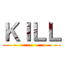 ＫＩＬＬ ()