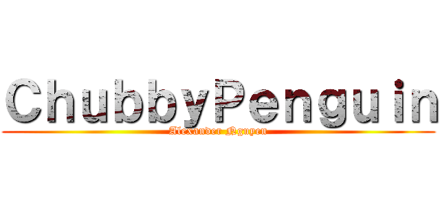 ＣｈｕｂｂｙＰｅｎｇｕｉｎ (Alexander Nguyen)