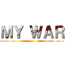 ＭＹ ＷＡＲ ()