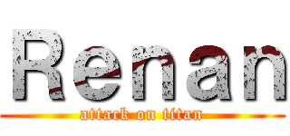 Ｒｅｎａｎ (attack on titan)