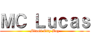 ＭＣ Ｌｕｃａｓ (Miaoli City Boy)
