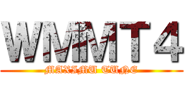 ＷＭＭＴ４ (MAXIMU TUNE)