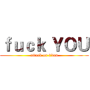 ｆｕｃｋ ＹＯＵ (attack on titan)