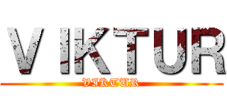 ＶＩＫＴＵＲ (VIKTUR)
