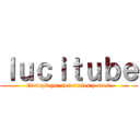 ｌｕｃｉｔｕｂｅ (Gameplays, tutoriales y mas!)