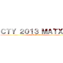 ＣＴＹ ２０１３ ＭＡＴＸ    (  FINAL PROJECT :)