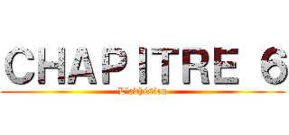 ＣＨＡＰＩＴＲＥ ６ (L'adhésion)