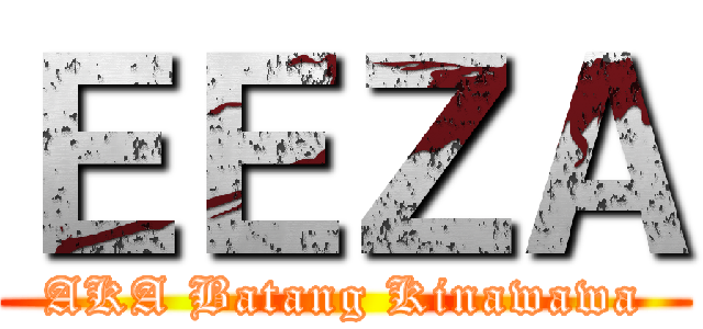 ＥＥＺＡ (AKA Batang Kinawawa)