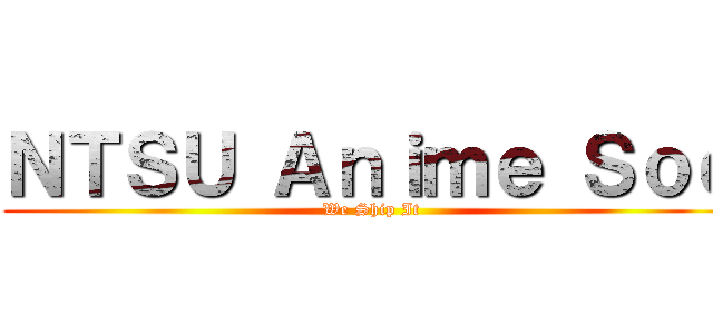ＮＴＳＵ Ａｎｉｍｅ Ｓｏｃ (We Ship It)