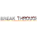 ＢＲＥＡＫ ＴＨＲＯＵＧＨ (student walls)