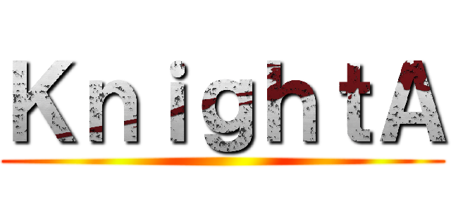 ＫｎｉｇｈｔＡ ()