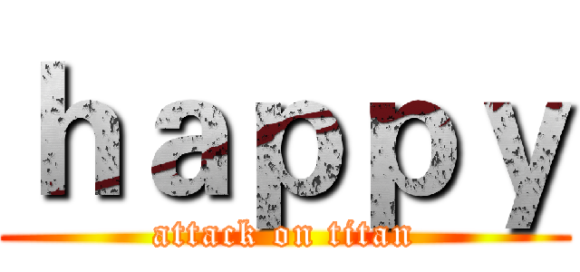 ｈａｐｐｙ (attack on titan)