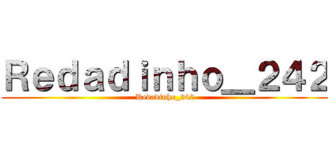Ｒｅｄａｄｉｎｈｏ＿２４２ (Redadinho_242)