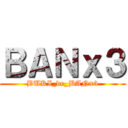 ＢＡＮｘ３ (BUKI_de_BANx3)