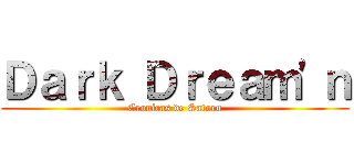 Ｄａｒｋ Ｄｒｅａｍ\'ｎ (Cronicas de Satoru)