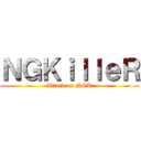 ＮＧＫｉｌｌｅＲ (Attack on NGK)