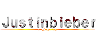 Ｊｕｓｔｉｎｂｉｅｂｅｒ (attack on titan)