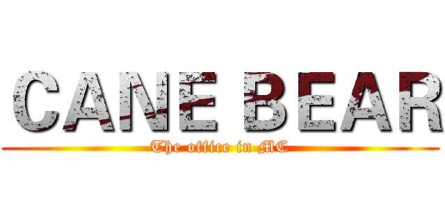 ＣＡＮＥ ＢＥＡＲ (The office in MC)