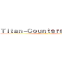 Ｔｉｔａｎ－Ｃｏｕｎｔｅｒａｔｔａｃｋ (attack on titan)