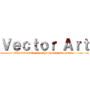 Ｖｅｃｔｏｒ Ａｒｔ (The lesser the size the cheaper the price. )