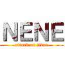 ＮＥＮＥ (attack on titan)