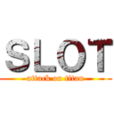 ＳＬＯＴ (attack on titan)