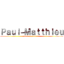 Ｐａｕｌ－Ｍａｔｔｈｉｅｕ (attack on productor )