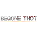 ＢＥＧＯＮＥ ＴＨＯＴ ()
