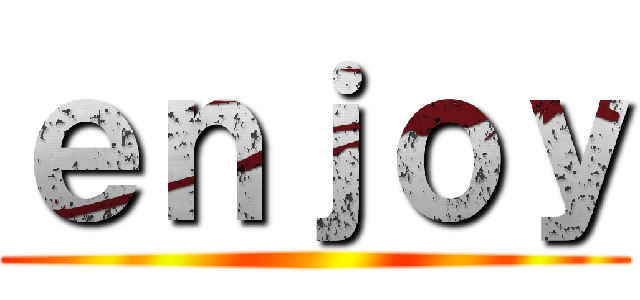 ｅｎｊｏｙ ()