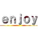 ｅｎｊｏｙ ()