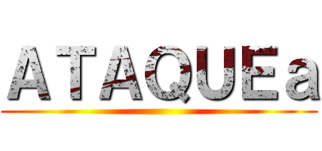 ＡＴＡＱＵＥａ ()