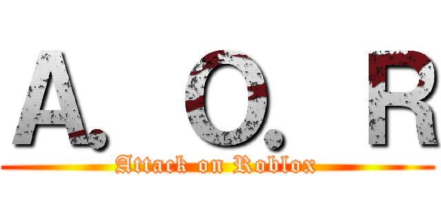 Ａ．Ｏ．Ｒ (Attack on Roblox)