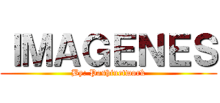 ＩＭＡＧＥＮＥＳ (By: Pashinetwork)