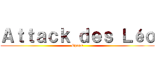 Ａｔｔａｃｋ ｄｅｓ Ｌéｏ (Opupu)