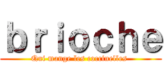 ｂｒｉｏｃｈｅ (Qui mange les coccinelles )