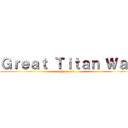 Ｇｒｅａｔ Ｔｉｔａｎ Ｗａｒ (Year 743)