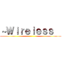 ～Ｗｉｒｅｌｅｓｓ   ()