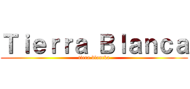 Ｔｉｅｒｒａ Ｂｌａｎｃａ (tiera.blancka)