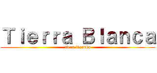 Ｔｉｅｒｒａ Ｂｌａｎｃａ (tiera.blancka)