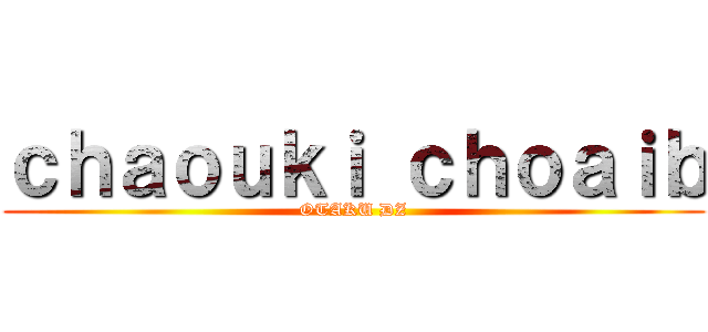 ｃｈａｏｕｋｉ ｃｈｏａｉｂ (OTAKU DZ)