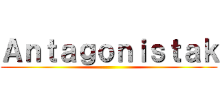 Ａｎｔａｇｏｎｉｓｔａｋ ()